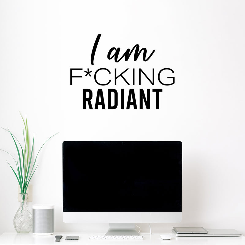 Vinyl Wall Art Decal - I Am F*cking Radiant - 14.5" x 20" - Trendy Motivating Positive Sarcastic Adult Quote Sticker For Office Coffee Shop Bedroom Closet Living Room Decor 3