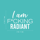 Vinyl Wall Art Decal - I Am F*cking Radiant - 14.5" x 20" - Trendy Motivating Positive Sarcastic Adult Quote Sticker For Office Coffee Shop Bedroom Closet Living Room Decor 4