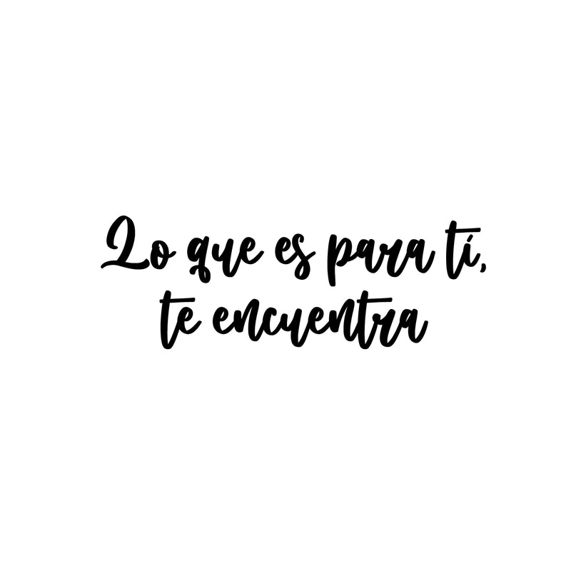 Vinyl Wall Art Decal - Lo Que Es Para Ti; Te Encuentra / What Is For You; Finds You - 8.5" x 25" - Trendy Lovely Inspiring Spanish Quote Sticker For Home Bedroom Living Room Office Decor 1