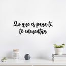Vinyl Wall Art Decal - Lo Que Es Para Ti; Te Encuentra / What Is For You; Finds You - 8. Trendy Lovely Inspiring Spanish Quote Sticker For Home Bedroom Living Room Office Decor 3