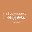 Vinyl Wall Art Decal - Sé La Prioridad En Tu Vida / Be The Priority In Your Life - 9.5"x 25" - Inspiring Self Esteem Spanish Quote Sticker For Bedroom Closet Living Room School Decor 4