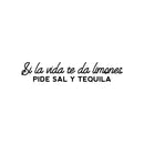 Vinyl Wall Art Decal - Si La Vida Te Da Limones; Pide Sal Y Tequila - 6" x 30" - Fun Sarcastic Adult Mexican Joke Quote Sticker For Home Kitchen Restaurant Store Coffee Shop Decor 1