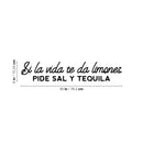 Vinyl Wall Art Decal - Si La Vida Te Da Limones; Pide Sal Y Tequila - 6" x 30" - Fun Sarcastic Adult Mexican Joke Quote Sticker For Home Kitchen Restaurant Store Coffee Shop Decor 4