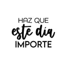 Vinyl Wall Art Decal - Haz Que Este Día Importe / Make This Day Matter - 17" x 25" - Motivating Positive Lifestyle Spanish Quote Sticker For Bedroom Office Coffee Shop School Decor 1