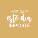 Vinyl Wall Art Decal - Haz Que Este Día Importe / Make This Day Matter - 17" x 25" - Motivating Positive Lifestyle Spanish Quote Sticker For Bedroom Office Coffee Shop School Decor 1