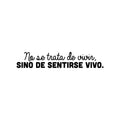 Vinyl Wall Art Decal - No Se Trata De Vivir; Sino De Sentirse Vivo / It's Not About Living; But About Feeling Alive - Optimistic Spanish Quote Sticker For Home Schol Decor 1