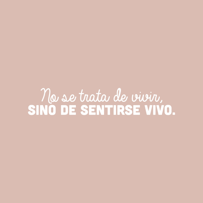 Vinyl Wall Art Decal - No Se Trata De Vivir; Sino De Sentirse Vivo / It's Not About Living; But About Feeling Alive - 6" x 30" - Optimistic Spanish Quote Sticker For Home Schol Decor 1