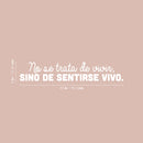 Vinyl Wall Art Decal - No Se Trata De Vivir; Sino De Sentirse Vivo / It's Not About Living; But About Feeling Alive - 6" x 30" - Optimistic Spanish Quote Sticker For Home Schol Decor 4