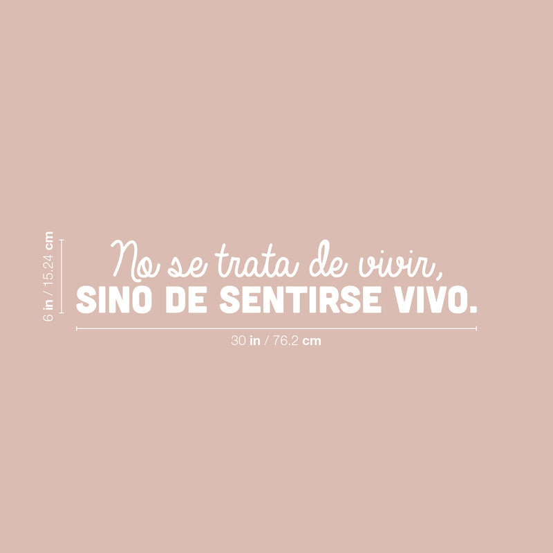 Vinyl Wall Art Decal - No Se Trata De Vivir; Sino De Sentirse Vivo / It's Not About Living; But About Feeling Alive - 6" x 30" - Optimistic Spanish Quote Sticker For Home Schol Decor 4