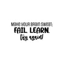 Vinyl Wall Art Decal - Make Your Brain Sweat: Fail; Learn; Try Again! - Trendy Inspiring Positive Classroom Quote Sticker For Playroom School Office Library Educational Decor 1