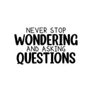 Vinyl Wall Art Decal - Never Stop Wondering And Asking Questions - - Trendy Inspiring Positive Classroom Quote Sticker For Playroom School Office Library Educational Decor 1