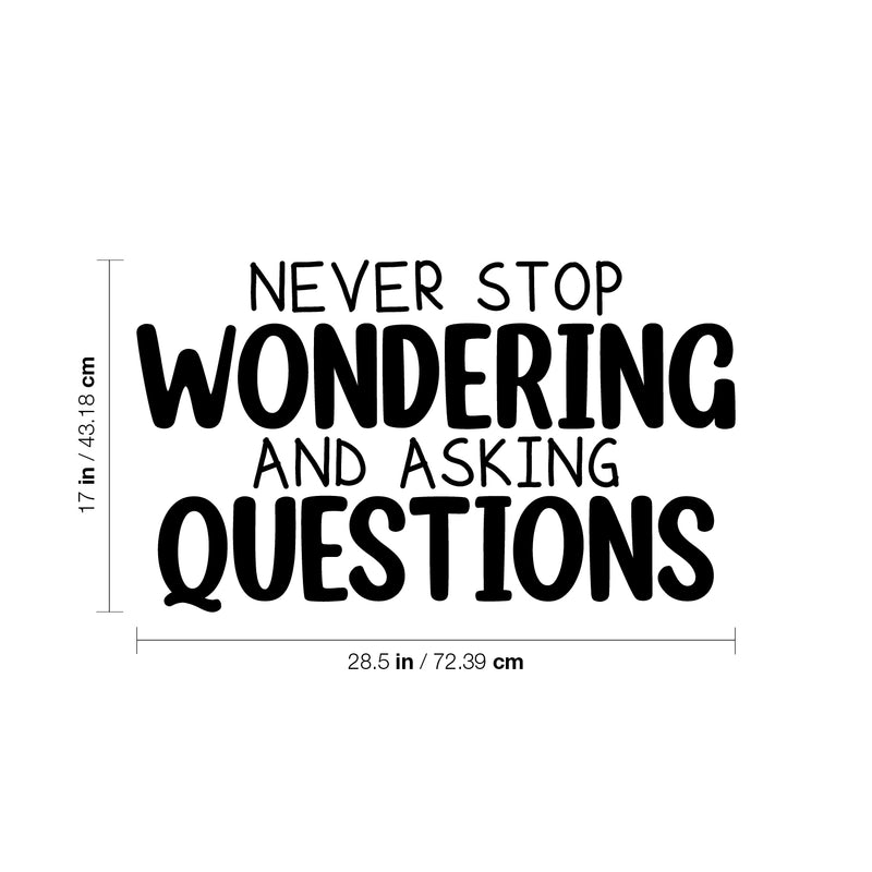 Vinyl Wall Art Decal - Never Stop Wondering And Asking Questions - 17" x 28.5" - Trendy Inspiring Positive Classroom Quote Sticker For Playroom School Office Library Educational Decor 4