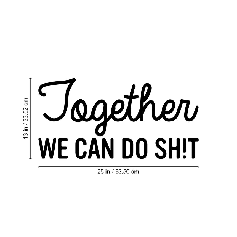 Vinyl Wall Art Decal - Together We Can Do Sh!t - 13" x 25" - Modern Sarcasm Friendship Quote Sticker For Friends Home Office Bedroom Dorm Room Living Room Decor 4