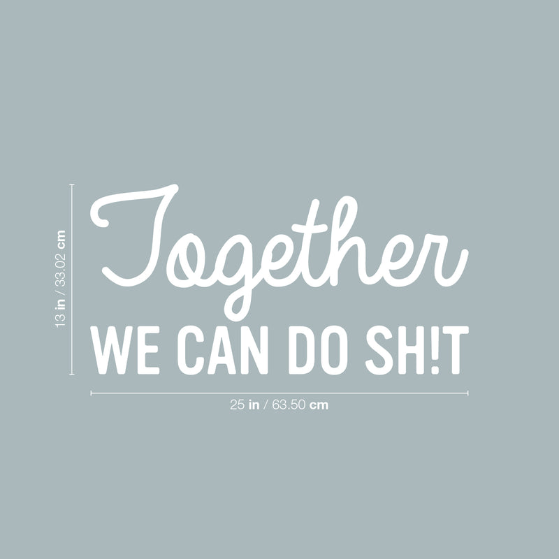 Vinyl Wall Art Decal - Together We Can Do Sh!t - 13" x 25" - Modern Sarcasm Friendship Quote Sticker For Friends Home Office Bedroom Dorm Room Living Room Decor 4