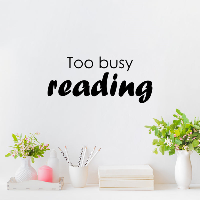 Vinyl Wall Art Decal - Too Busy Reading - 11" x 25" - Modern Motivating Optimistic Classroom Quote Sticker For Living Room Playroom School Library Educational Decor 2