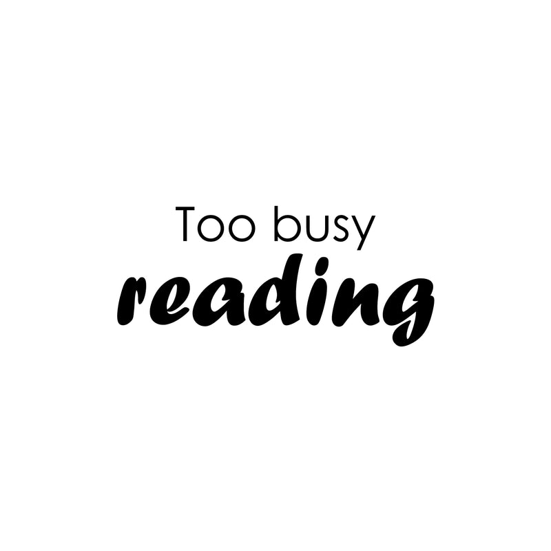 Vinyl Wall Art Decal - Too Busy Reading - 11" x 25" - Modern Motivating Optimistic Classroom Quote Sticker For Living Room Playroom School Library Educational Decor 1