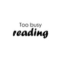 Vinyl Wall Art Decal - Too Busy Reading - Modern Motivating Optimistic Classroom Quote Sticker For Living Room Playroom School Library Educational Decor 1