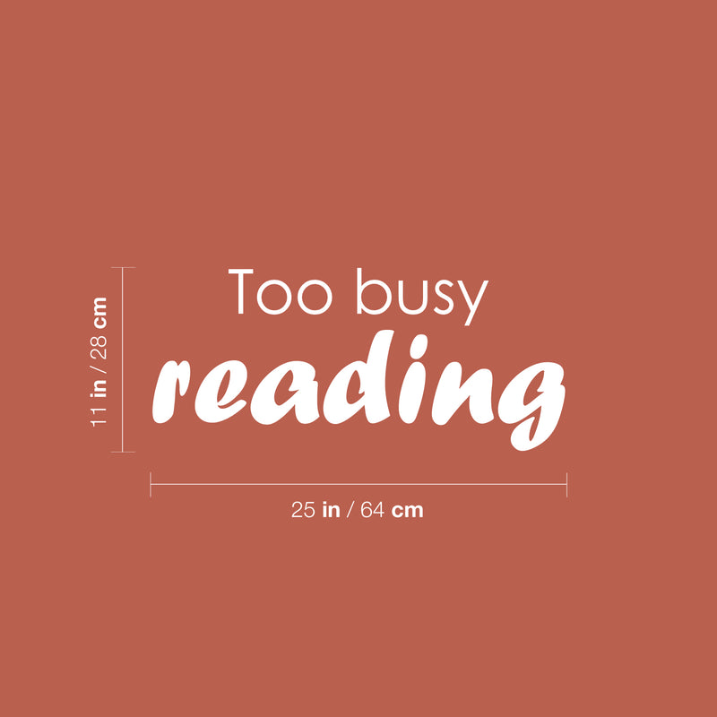 Vinyl Wall Art Decal - Too Busy Reading - 11" x 25" - Modern Motivating Optimistic Classroom Quote Sticker For Living Room Playroom School Library Educational Decor 4