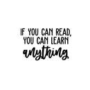 Vinyl Wall Art Decal - If You Can Read; You Can Learn Anything - 16" x 25" - Modern Fun Positive Classroom Quote Sticker For Living Room Playroom School Library Educational Decor 1
