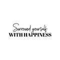 Vinyl Wall Art Decal - Surround Yourself With Happiness - Positive Motivational Good Vibes Quote Sticker For Bedroom Closet Living Room School Office Coffee Shop Decor 1