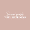 Vinyl Wall Art Decal - Surround Yourself With Happiness - 9" x 30" - Positive Motivational Good Vibes Quote Sticker For Bedroom Closet Living Room School Office Coffee Shop Decor 1