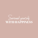 Vinyl Wall Art Decal - Surround Yourself With Happiness - 9" x 30" - Positive Motivational Good Vibes Quote Sticker For Bedroom Closet Living Room School Office Coffee Shop Decor 1