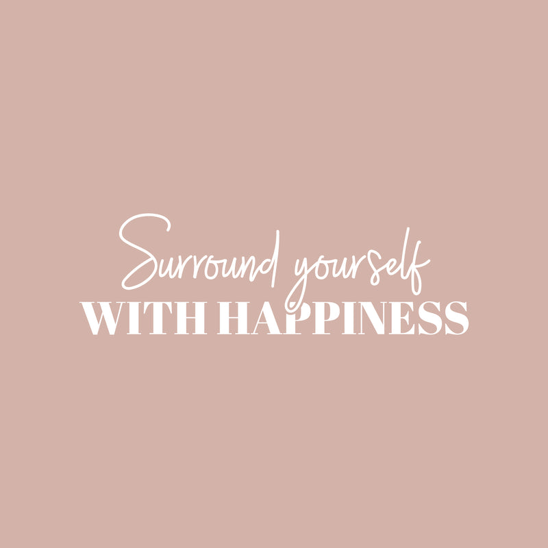 Vinyl Wall Art Decal - Surround Yourself With Happiness - 9" x 30" - Positive Motivational Good Vibes Quote Sticker For Bedroom Closet Living Room School Office Coffee Shop Decor 1