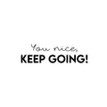 Vinyl Wall Art Decal - You Nice; Keep Going! - Fun Motivational Lovely Inspiring Quote Sticker For Kids Room Bedroom Daycare Playroom Nursery Living Room School Decor 1