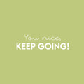 Vinyl Wall Art Decal - You Nice; Keep Going! - 7" x 25" - Fun Motivational Lovely Inspiring Quote Sticker For Kids Room Bedroom Daycare Playroom Nursery Living Room School Decor 1