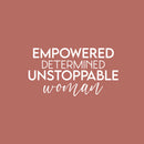 Vinyl Wall Art Decal - Empowered Determined Unstoppable Woman - 16" x 30" - Trendy Inspirational Feminism Quote Sticker For  Home Bedroom Work Office Living Room Decor 1