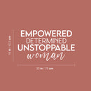 Vinyl Wall Art Decal - Empowered Determined Unstoppable Woman - 16" x 30" - Trendy Inspirational Feminism Quote Sticker For  Home Bedroom Work Office Living Room Decor 4