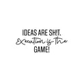 Vinyl Wall Art Decal - Ideas Are Sh!t. Execution Is The Game! - Trendy Inspirational Positive Adult Quote Sticker For Office Storefront Coffee Shop Living Room Bedroom Decor 1