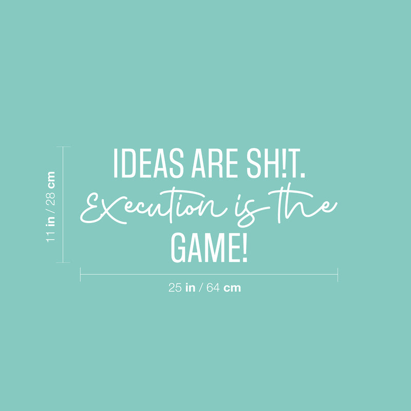 Vinyl Wall Art Decal - Ideas Are Sh!t. Execution Is The Game! - 11" x 25" - Trendy Inspirational Positive Adult Quote Sticker For Office Storefront Coffee Shop Living Room Bedroom Decor 3