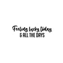 Vinyl Wall Art Decal - Feeling Lucky Today & All The Days - 7.5" x 25" - Trendy Lovely Inspiring Vibes Quote Sticker For Bedroom Closet Living Room School Office Coffee Shop Decor 1