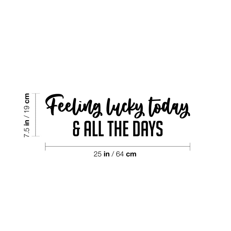 Vinyl Wall Art Decal - Feeling Lucky Today & All The Days - 7.5" x 25" - Trendy Lovely Inspiring Vibes Quote Sticker For Bedroom Closet Living Room School Office Coffee Shop Decor 4