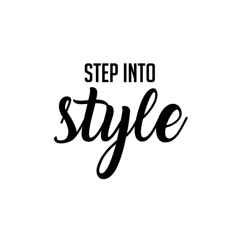 Vinyl Wall Art Decal - Step Into Style - 17" x 20" - Trendy Inspiring Lovely Positive Vibes Quote Sticker For Bedroom Closet Boutique Beauty Salon Discount Store Decor 1