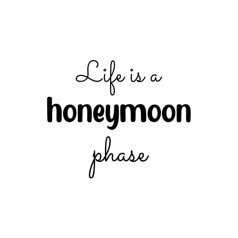 Vinyl Wall Art Decal - Life Is A Honeymoon Phase - 16.75" x 20.6" - Modern Motivational Quote Sticker For Home School Classroom Bedroom Living Room Work Office Decor 1