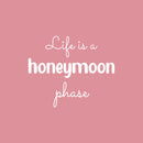 Vinyl Wall Art Decal - Life Is A Honeymoon Phase - 16.75" x 20.6" - Modern Motivational Quote Sticker For Home School Classroom Bedroom Living Room Work Office Decor 1
