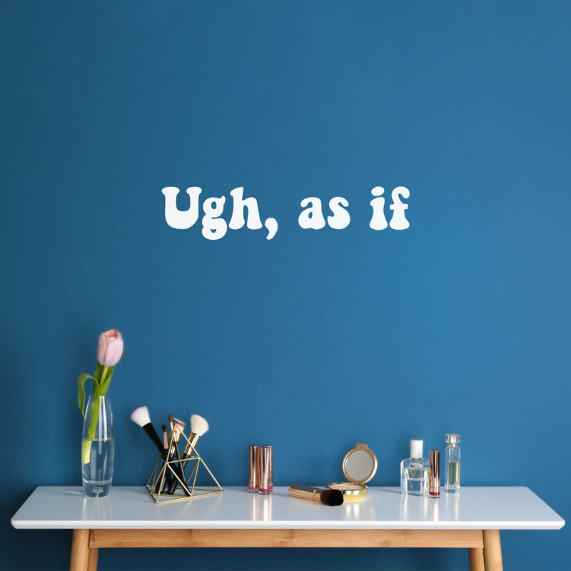 Vinyl Wall Art Decal - Ugh; As If - 5. Trendy Inspiring Fun Positive Quote Sticker For Bedroom Closet Bathroom Make Up Mirror Boutique Beauty Saloon Decor 5