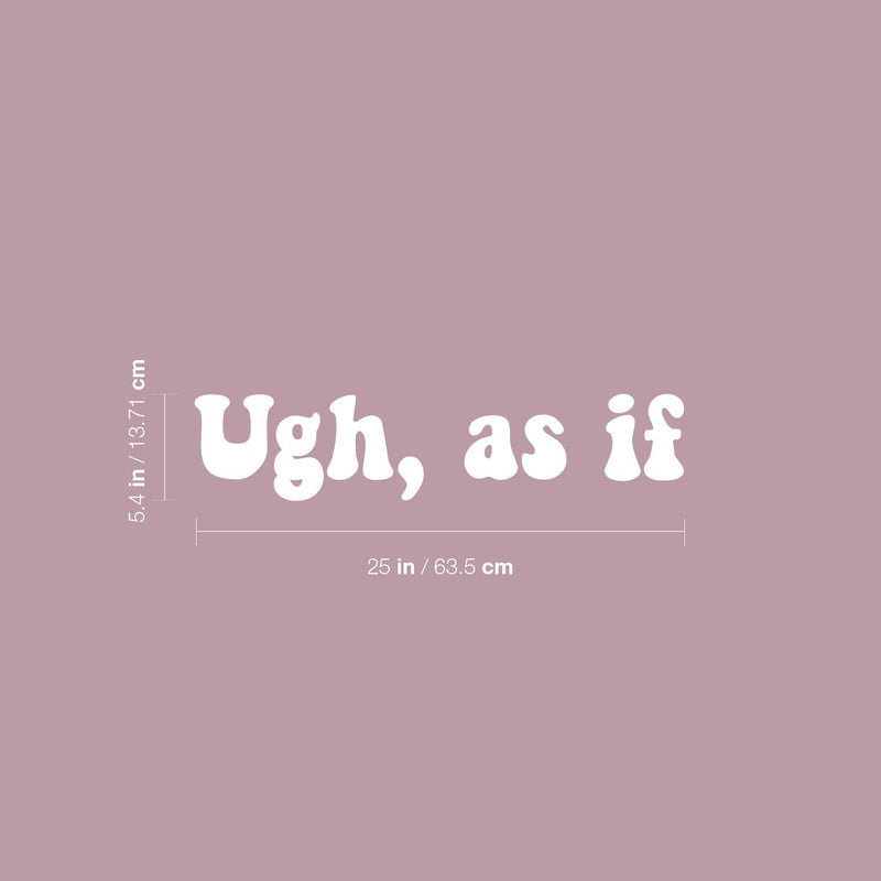 Vinyl Wall Art Decal - Ugh; As If - 5.4" x 25" - Trendy Inspiring Fun Positive Quote Sticker For Bedroom Closet Bathroom Make Up Mirror Boutique Beauty Saloon Decor 4