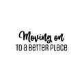 Vinyl Wall Art Decal - Moving On To A Better Place - Trendy Motivational Quote Sticker For Travelers Home Bedroom Living Room Work Office Work Office Store Decor 1