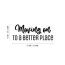 Vinyl Wall Art Decal - Moving On To A Better Place - Trendy Motivational Quote Sticker For Travelers Home Bedroom Living Room Work Office Work Office Store Decor 4