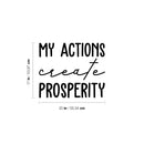 Vinyl Wall Art Decal - My Actions Create Prosperity - Trendy Motivating Positive Lifestyle Quote Sticker For Living Room Office Coffee Shop School Gym Fitness Decor 4