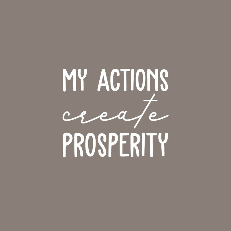 Vinyl Wall Art Decal - My Actions Create Prosperity - 17" x 20" - Trendy Motivating Positive Lifestyle Quote Sticker For Living Room Office Coffee Shop School Gym Fitness Decor 1