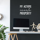 Vinyl Wall Art Decal - My Actions Create Prosperity - 17" x 20" - Trendy Motivating Positive Lifestyle Quote Sticker For Living Room Office Coffee Shop School Gym Fitness Decor 3