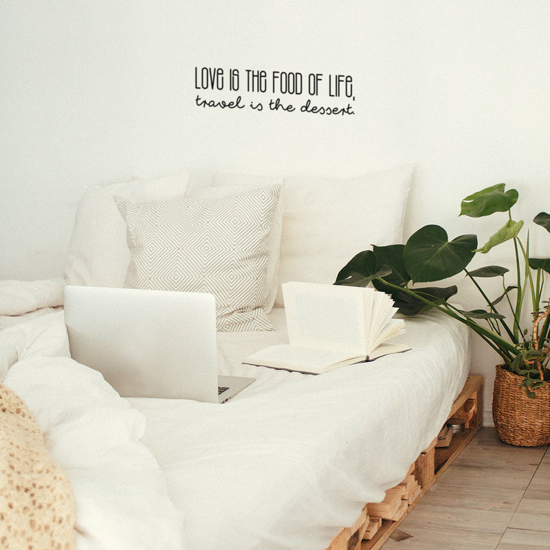 Vinyl Wall Art Decal - Love Is The Food Of Life Travel Is The Dessert - 6" x 25" - Trendy Motivational Quote Sticker For Travelers Home Bedroom Living Room Work Office Work Office Store Decor 2