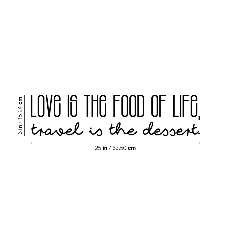 Vinyl Wall Art Decal - Love Is The Food Of Life Travel Is The Dessert - 6" x 25" - Trendy Motivational Quote Sticker For Travelers Home Bedroom Living Room Work Office Work Office Store Decor 4
