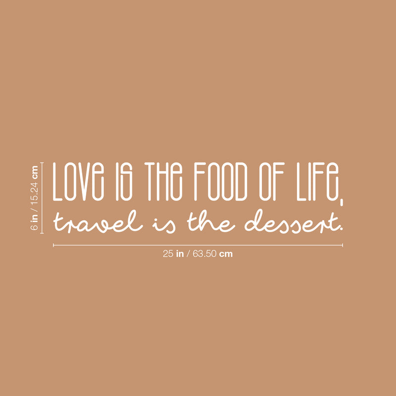 Vinyl Wall Art Decal - Love Is The Food Of Life Travel Is The Dessert - 6" x 25" - Trendy Motivational Quote Sticker For Travelers Home Bedroom Living Room Work Office Work Office Store Decor 4