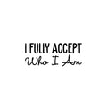 Vinyl Wall Art Decal - I Fully Accept Who I Am - Modern Inspirational Positive Self Love Quote Sticker For Home Office Bedroom Living Room Decor 1