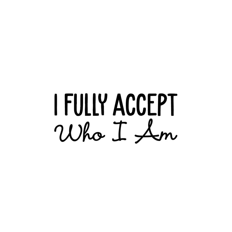 Vinyl Wall Art Decal - I Fully Accept Who I Am - 7" x 25" - Modern Inspirational Positive Self Love Quote Sticker For Home Office Bedroom Living Room Decor 1